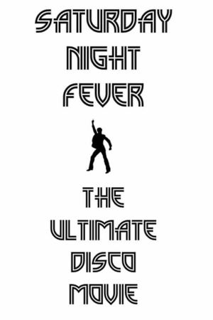 Saturday Night Fever: The Ultimate Disco Movie's poster