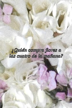 ¿Quién compra flores a las cuatro de la mañana?'s poster