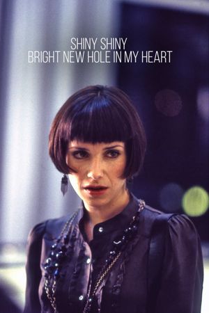 Shiny Shiny Bright New Hole in My Heart's poster