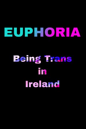 Euphoria: Being Trans in Ireland's poster