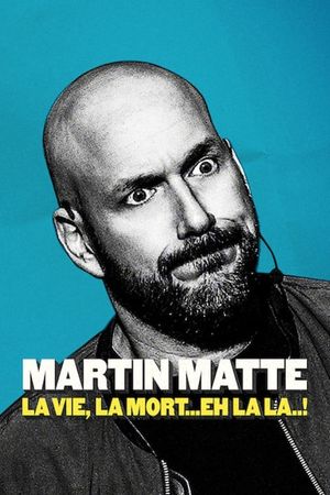 Martin Matte : La vie, la mort... eh la la..!'s poster