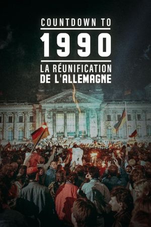 Countdown To 1990 : La Réunification de l'Allemagne's poster