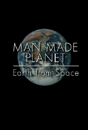 Man Made Planet: Earth from Space's poster image