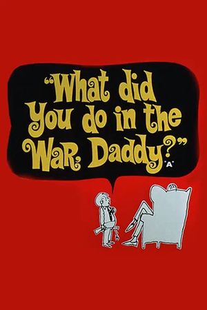 What Did You Do in the War, Daddy?'s poster