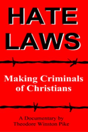 Hate Laws: Making Criminals of Christians's poster