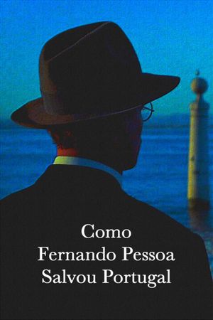How Fernando Pessoa Saved Portugal's poster