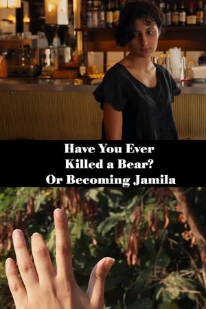 Have You Ever Killed a Bear? Or Becoming Jamila's poster