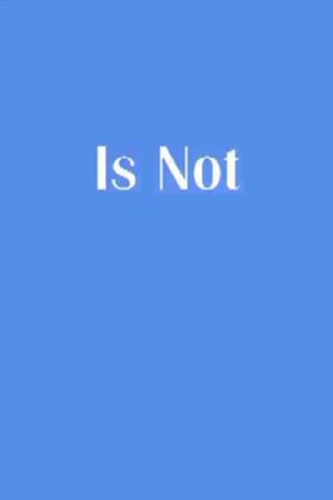 Is Not's poster