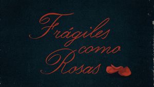 Frágiles como rosas's poster