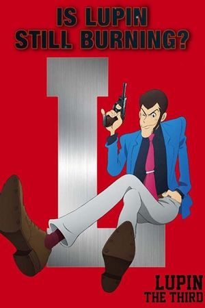Lupin the Third: Is Lupin Still Burning?'s poster