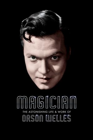 Magician: The Astonishing Life and Work of Orson Welles's poster