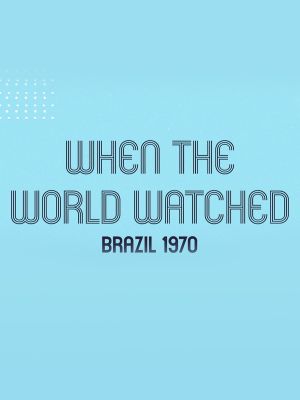 When the World Watched: Brazil 1970's poster
