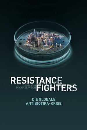 Resistance Fighters – The Global Antibiotics Crisis's poster