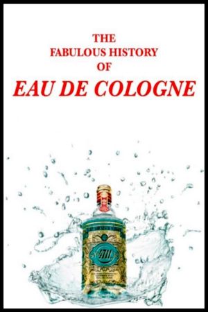 The Fabulous History of Eau de Cologne's poster