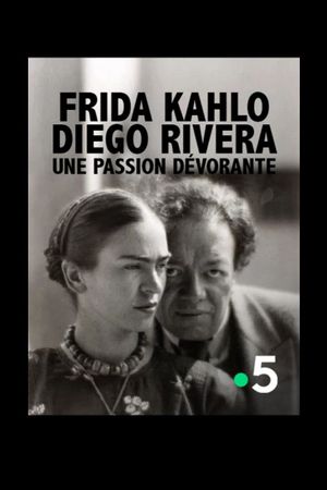 Frida Kahlo, Diego Rivera, une passion dévorante's poster