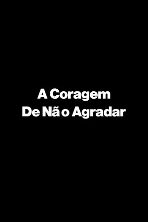 A Coragem De Não Agradar's poster