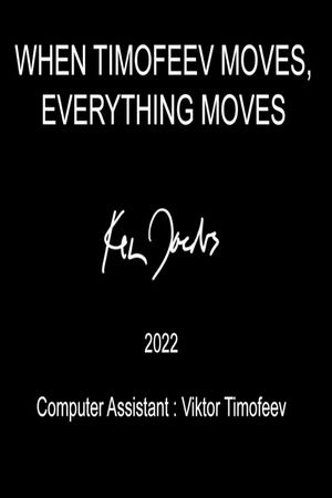 When Timofeev Moves Everything Moves's poster