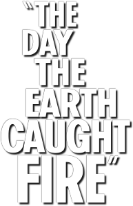 The Day the Earth Caught Fire's poster