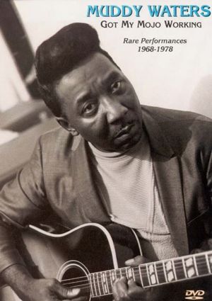 Muddy Waters - Got My Mojo Working - Rare Performances 1968-1978's poster image