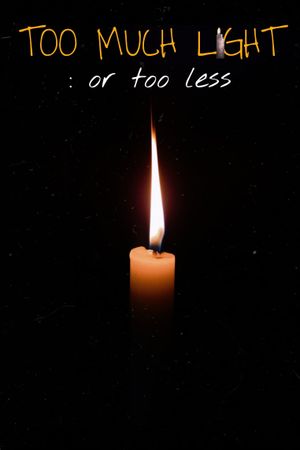 Too Much Light :or Too Less's poster