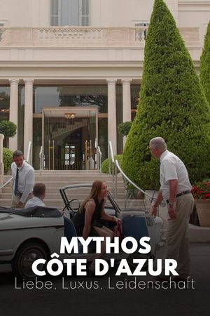 Mythos Côte d'Azur - Liebe, Luxus, Leidenschaft's poster