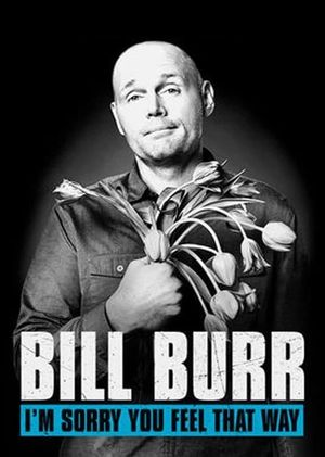 Bill Burr: I'm Sorry You Feel That Way's poster