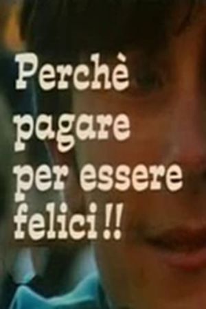 Perché pagare per essere felici!!'s poster