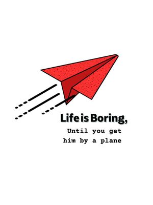 Life is Boring, Until you get hit by a plane's poster