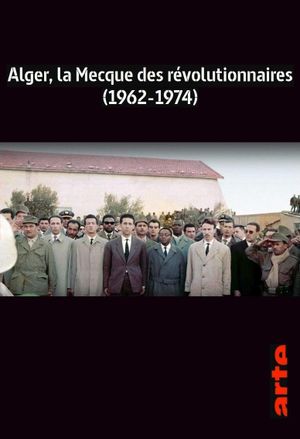 Alger, la Mecque des révolutionnaires (1962-1974)'s poster