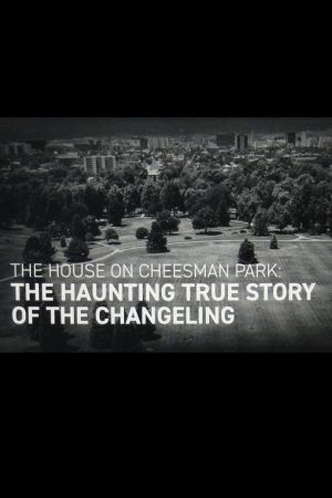The House on Cheesman Park: The Haunting True Story of The Changeling's poster