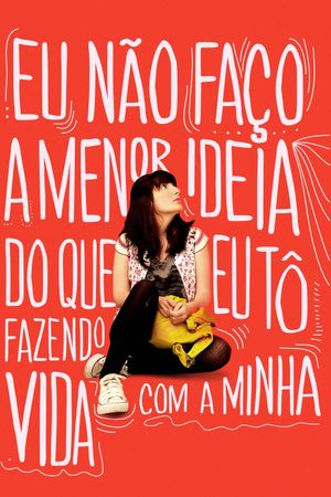 Eu Não Faço a Menor Ideia do Que Eu Tô Fazendo Com a Minha Vida's poster