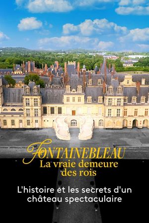 Fontainebleau, la vraie demeure des Rois's poster