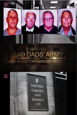 Bad Dads' Army: The Hatton Garden Heist's poster