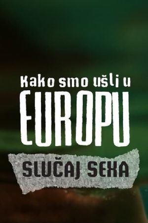 Kako smo usli u Evropu: Slucaj SexA's poster
