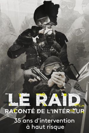 Le Raid raconté de l'intérieur : 35 ans d'interventions à haut risque's poster