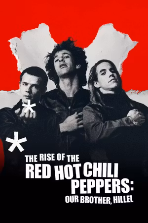 The Rise of the Red Hot Chili Peppers: Our Brother, Hillel's poster