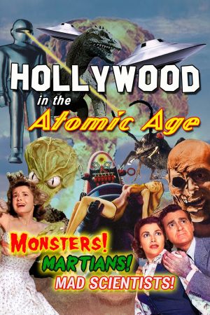 Hollywood in the Atomic Age - Monsters! Martians! Mad Scientists!'s poster