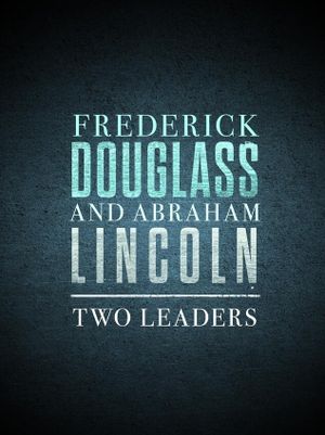 Frederick Douglass and Abraham Lincoln: Two Leaders's poster image