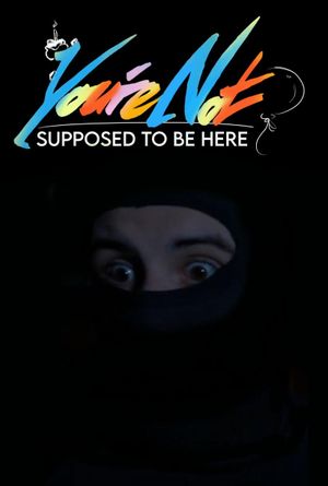 You're Not Supposed To Be Here's poster