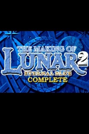 The Making of Lunar 2: Eternal Blue Complete's poster