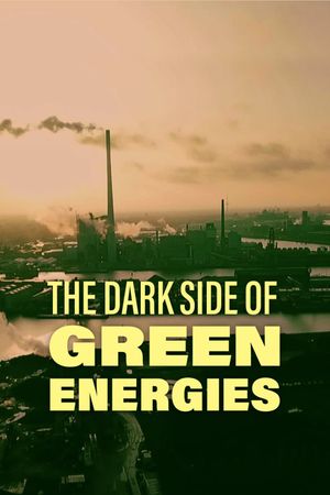 The Dark Side of Green Energies's poster