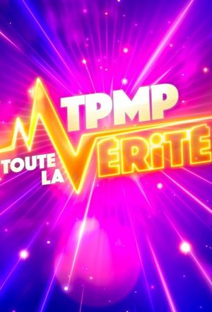 TPMP ! Toute la vérité's poster