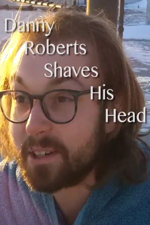 Danny Roberts Shaves His Head's poster