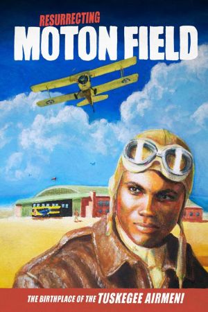 Resurrecting Moton Field: The Birthplace of the Tuskegee Airmen's poster