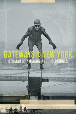 Gateways to New York: Othmar H. Ammann and his bridges's poster