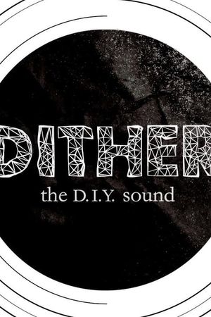 Dither: The D.I.Y. Sound's poster