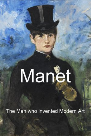 Manet: The Man Who Invented Modern Art's poster