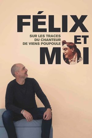 Félix et moi, sur les traces du chanteur de Viens Poupoule !'s poster