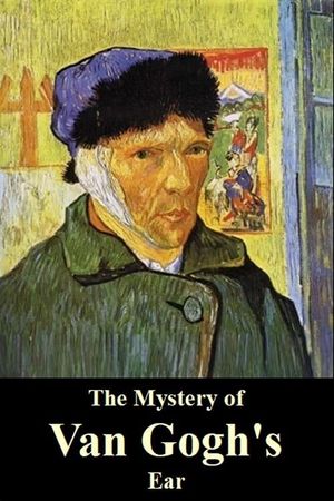 The Mystery of Van Gogh's Ear's poster