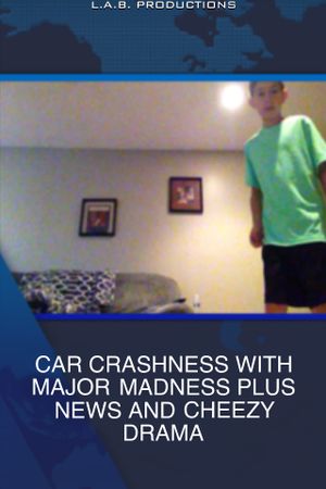 CAR CRASHNESS WITH MAJOR MADNESS PLUS NEWS AND CHEEZY DRAMA's poster